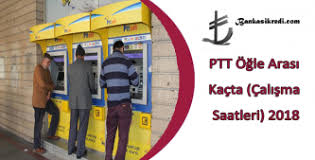 Peki, bu işletmeler hafta içi ne zamana kadar açıklar? Ptt Ogle Arasi Kacta Calisma Saatleri 2019 Banka Kredi Kampanyalari