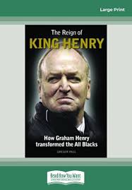 The Reign Of King Henry: How Graham Henry Transformed the All Blacks: Paul,  Gregor: 9781458716651: Amazon.com: Books