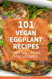 101 Vegan Eggplant Recipes That Will Make You Salivate Vegan Eggplant Recipes Eggplant Recipes Easy Vegan Eggplant