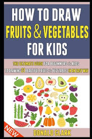 Maybe you would like to learn more about one of these? How To Draw Fruits And Vegetables For Kids The Ultimate Guide For Beginners Kids To Drawing 69 Beautiful Fruits And Vegetables In An Easy Way Brookline Booksmith