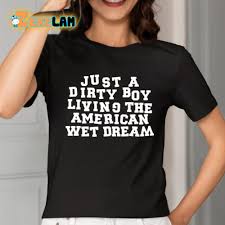 Just A Dirty Boy Living The American Wet Dream Shirt - Zerelam