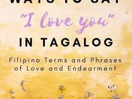 Don't worry if there are times that you cannot find the right words to say. How To Say I Love You In Tagalog Filipino Words And Terms Of Endearment Owlcation