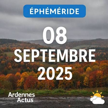 🔵ÉPHÉMÉRIDE🔵 LUNDI 8 SEPTEMBRE 2025 🌸 Saint du Jour : Nous fêtons la  Nativité de la Vierge Marie (Adrien, Adrienne, Béline…). ☀️ Météo dans les  Ardennes : Le ciel restera globalement ensoleillé