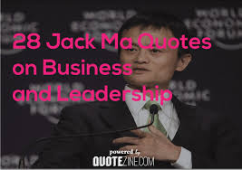 The opportunities that everyone cannot see are the. 29 Jack Ma Quotes About Business And Leadership