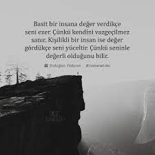 basit bir insana deger verdikce seni ezer cunku kendini vazgecilmez sanir kisilikli bir insan ise deger gordukce seni yuceltir c ozlu sozler guzel soz insan