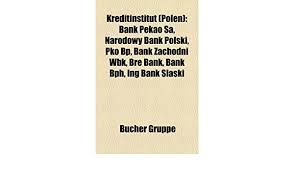 Wybierz alior bank bank bph bank bps bank millennium bank pekao sa bank pocztowy bgk biz bank bnp paribas boś bank bre bank bre bank hipoteczny citi handlowy credit agricole. Kreditinstitut Polen Bank Pekao Sa Narodowy Bank Polski Pko Bp Bank Zachodni Wbk Bre Bank Bank Bph Ing Bank L Ski Amazon De Bucher