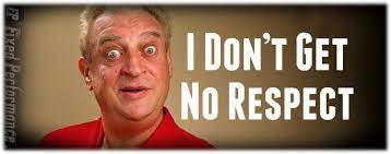 75 rodney dangerfield quotes you must know. I Don T Get No Respect Respect People Laughing Believe In You