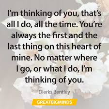 I'm thinking of you with a rope round your neck, the funeral i missed, and the day that we met. 141 Thinking Of You Quotes For Someone You Love Comport All