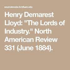 Henry Demarest Lloyd The Lords Of Industry North American Review 331 June 1884 Internet History History Education Secondary Source