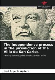 Amazon.com: The independence process in the jurisdiction of the Villa de  San Carlos: Territory comprising the current State of Cojedes:  9786204757612: Agüero, José Argenis: Libros