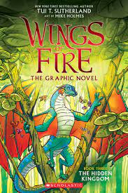 The graphic novel adaptations of the #1 new york times bestselling wings of fire series continue to set the world on fire! The Hidden Kingdom By Tui T Sutherland