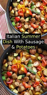 Italian Summer Dish With Sausage Potatoes Recipe Italian Sausage Recipes Chicken Sausage Recipes Sausage Recipes Potatoes