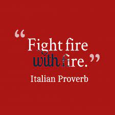 Discover and share fight fire with fire quotes. Download 17585 High Resolution Quotes Picture From Italian Proverb About Fight In 2021 Italian Proverbs Fire Quotes Resolution Quotes