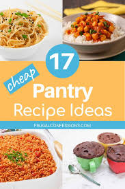 17 Easy Cheap Pantry Meal Ideas Eat Through What You Ve Got
