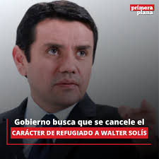 📄El Ministerio de Gobierno solicitó a la Cancillería que gestione,  mediante los canales diplomáticos correspondientes, la cancelación del  estatus de refugiado que otorgó México al exministro Walter Solís, sobre  quien pesa una