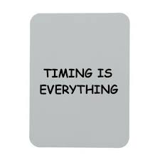 See the gallery for tag and special word timing is everything. Quotes About Timing Is Everything 52 Quotes