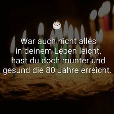 War Auch Nicht Alles In Deinem Leben Leicht Hast Du Doch Munter Und Gesund Die 80 Jahre Erreicht Geburtstagswunsche Zum 80 Spruche Geburtstag Lustig Spruche Zum 80 Geburtstag