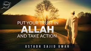 But it illustrates two points. Put Your Trust In Allah Take Action Sajid Umar Youtube