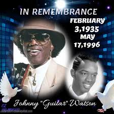 Remembering John Watson Jr., known professionally as Johnny "Guitar"  Watson,