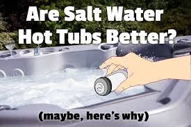 Whether your hot tub is salt water. Are Salt Water Hot Tubs Better Maybe Here S Why