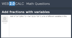 How to add fractions with variables. View Question Add Fractions With Variables