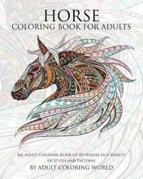 Coloring book animals for adults is a free magic coloring game with 50 different animal drawings for coloring: Animal Coloring Books For Adults Ser Horse Coloring Book For Adults An Adult Coloring Book Of 40 Horses In A Variety Of Styles And Patterns By Adult World 2015 Trade Paperback