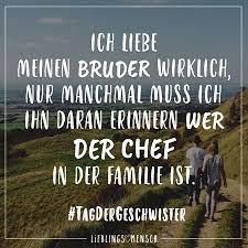 Ich Liebe Meinen Bruder Wirklich Nur Manchmal Muss Ich Ihn Daran Erinnern Wer Der Chef In Der Familie Ist Tagdergeschwister Visual Statements Ich Liebe Meinen Bruder Spruche Geschwisterliebe Schwester Zitate