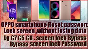 Remove all the pattern, pin, password, fingerprint locks on android. Oppo Smartphone Reset Password Without Losing Data Lg G7 G5 G6 G4 V10 Unlock Screen By