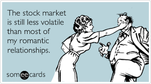 The Stock Market Is Still Less Volatile Than Most Of My Romantic Relationships Stock Market Quotes Stock Market Marketing