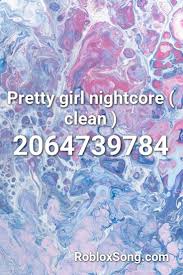 Here are roblox music code for sans theme (undertale) roblox id. Pretty Girl Nightcore Clean Roblox Id Roblox Music Codes Songs Elevator Music Roblox