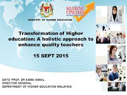 For the first time ever, all five malaysian research universities are ranked among the world's top 200, according to the prestigious quacquarelli. 0 Ministry Of Higher Education Transformation Of Higher Education A Holistic Approach To Enhance Quality Teachers 15 Sept 2015 Dato Prof Dr Asma Ismail Ppt Download