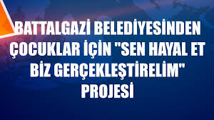 Battalgazi Belediyesinden Cocuklar Icin Sen Hayal Et Biz Gerceklestirelim Projesi Diyadinnet