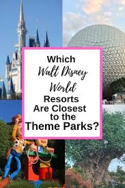 Which Walt Disney World Hotel Is Closest To Each Theme Park Disney Park Princess Disney World Hotels Disney World Vacation Walt Disney World