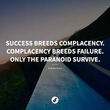 Enjoy reading and share 8 famous quotes about failure breeds success with everyone. Success Breeds Complacency Complacency Breeds Failure Only The Paranoid Survive Andrew Grove Quote Quoteoftheday Quotable Quotes Quotes Words