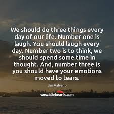 We Should Do Three Things Every Day Of Our Life Number One Idlehearts