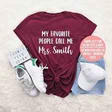 my favorite people call me mrs shirt custom teacher shirt gift for teacher teacher shirt personalized teacher teaching shirt