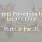 From Prevention to Intervention: Part 1