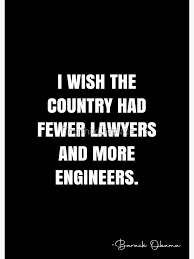 1255 quotes from barack obama: I Wish The Country Had Fewer Lawyers And More Engineers Barack Obama Quote Qwob Poster Graphix Poster By Graphixdisplate Obama Quote Barack Obama Quotes Spurgeon Quotes