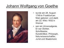 Zitat von johann wolfgang von goethe. Johann Wolfgang Von Goethe Wurde Am 28 August 1749 In Frankfurt Am Main Geboren Und Starb Am 22 Marz 1832 In Weimar War Ein Universalgenie Er War Dichter Ppt Herunterladen