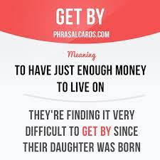 Get By Means To Have Just Enough Money To Live On Example They Re Finding It Increasingly Di English Vocabulary Words Good Vocabulary Words English Words