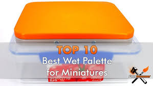 The aim of pce is to provide all information about paints and coatings industry for you. How To Make A Wet Palette For Painting Miniatures Models Fauxhammer