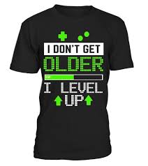 I Don T Get Older I Level Up Gamer Novelty Gaming T Shirt Business Is Booming T Shirt Gaming Shirt Gamer Shirt T Shirt