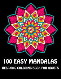 Check spelling or type a new query. Amazon Com 100 Easy Mandalas Relaxing Coloring Book For Adults Relaxation With Easy And Fun Stress Relieving Mandala Coloring Pages For Beginner Adult Coloring Books 9798558770223 Adults Relaxing Books