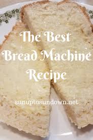 The Best Bread Machine Recipe Sunup To Sundown Recipe Bread Maker Recipes Easy Bread Machine Recipes Best Bread Machine