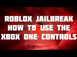 Roblox Jailbreak How To Use The Xbox One Controls Youtube