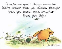 You Are Braver Than You Believe Stronger Than You Seem And Smarter Than You Think Winnie The Pooh Quotes Pooh Quotes Bear Quote