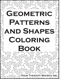 Shapes like rectangles, triangles, cubes, pentagons, hexagons, squares and circles are featured in these worksheets. Geometric Patterns And Shapes Coloring Book Your Therapy Source