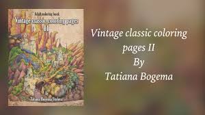 Relaxing coloring pages, stress relieving designs, dragons, women, beasts, fairies and more bogema (stolova), tatiana on amazon.com. Vintage Classic Coloring Pages Ii By Tatiana Bogema Flip Through Youtube