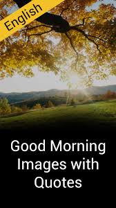 Good morning images english download. Good Morning Images In English With Quotes For Android Apk Download
