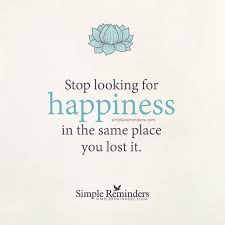 Stop Looking For Happiness In The Place You Lost It Author Stop Looking For Happiness In The Same Place You Lost It By Unknown Author Quotes Inspirational Quotes Words Quotes